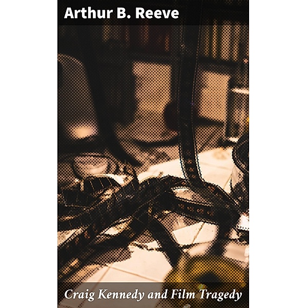 Craig Kennedy and Film Tragedy, Arthur B. Reeve