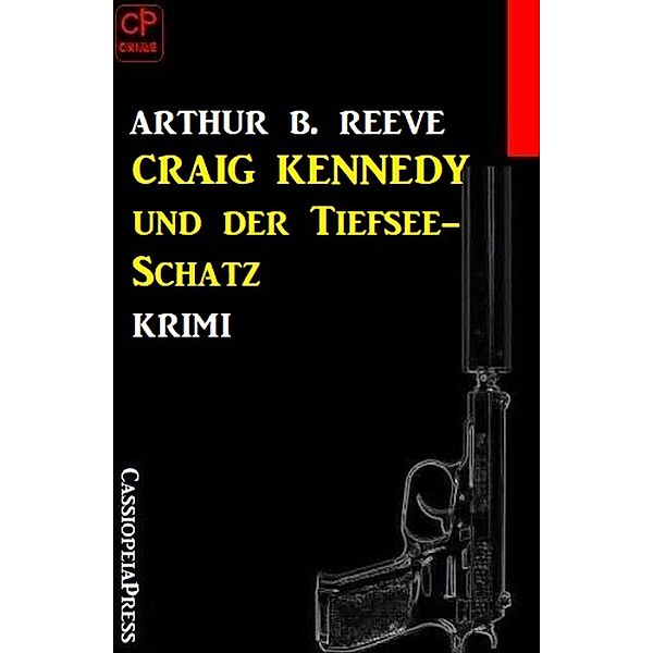 Craig Kennedy und der Tiefsee-Schatz: Krimi, Arthur B. Reeve