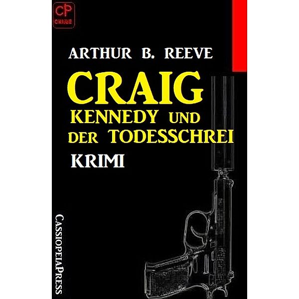 Craig Kennedy und der Todesschrei: Krimi, Arthur B. Reeve