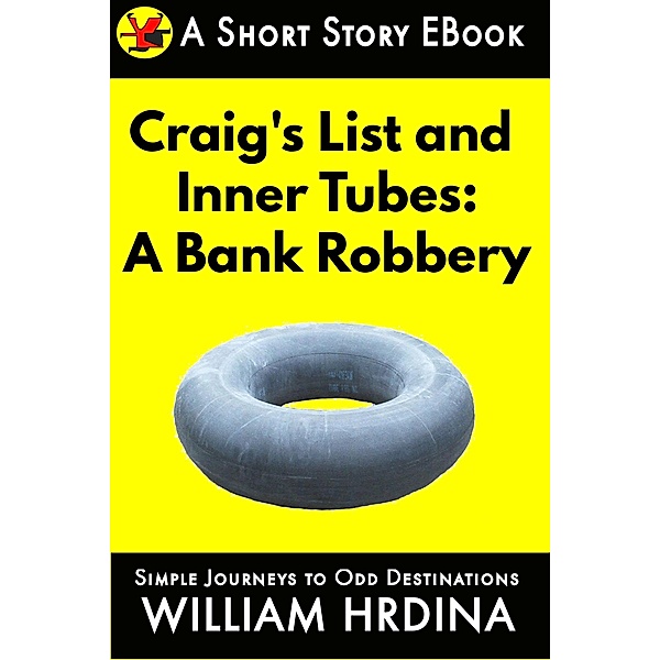 Craig's List and Inner Tubes: A Bank Robbery, William Hrdina