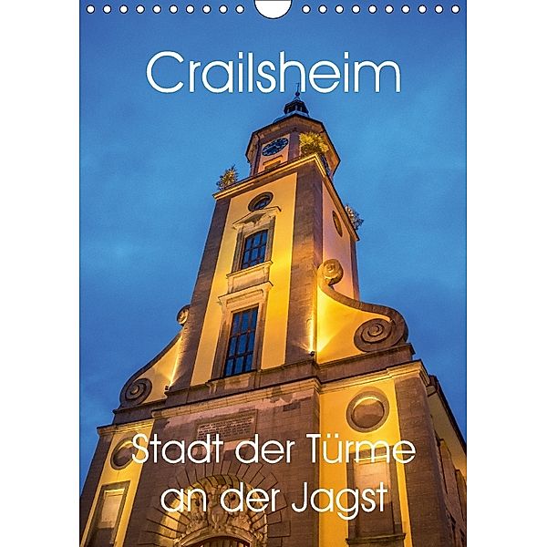 Crailsheim - Stadt der Türme an der Jagst (Wandkalender 2018 DIN A4 hoch), Karin Sigwarth