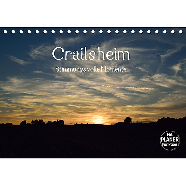 Crailsheim - Stimmungsvolle Momente (Tischkalender 2019 DIN A5 quer), Karin Sigwarth