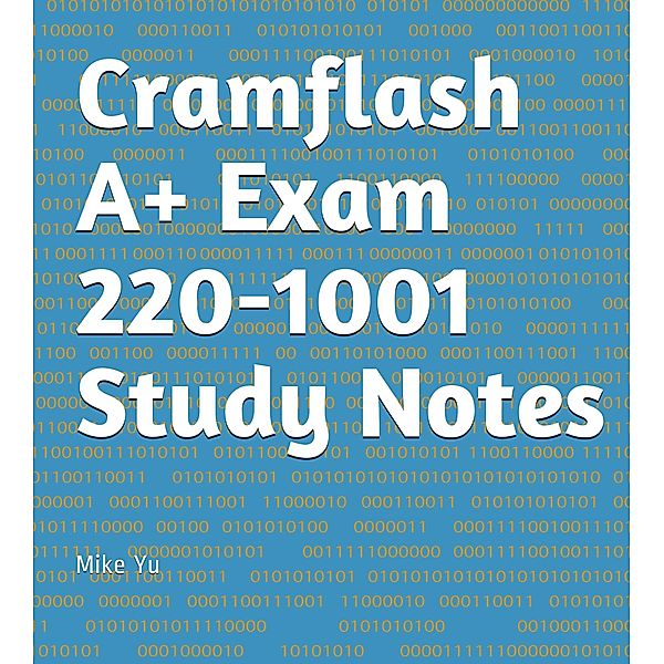 Cramflash A+ Exam 220-1001 Study Notes / CramFLASH, Mike Yu