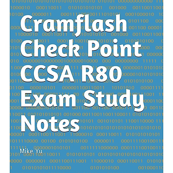 Cramflash Check Point CCSA R80 Exam Study Notes / CramFLASH, Mike Yu