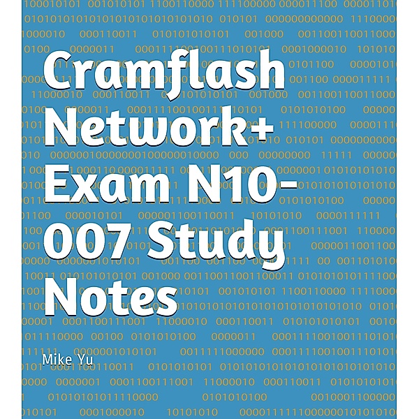 CramFLASH Network+ Exam N10-007 Study Notes / CramFLASH, Mike Yu