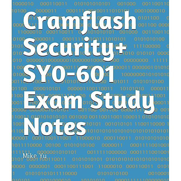 Cramflash Security+ SY0-601 Exam Study Notes / CramFLASH, Mike Yu