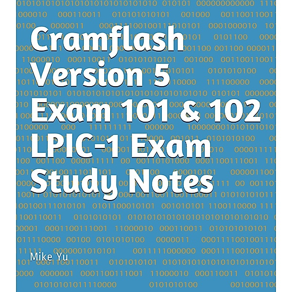 Cramflash Version 5 Exam 101 & 102  LPIC-1 Exam Study Notes / CramFLASH, Mike Yu