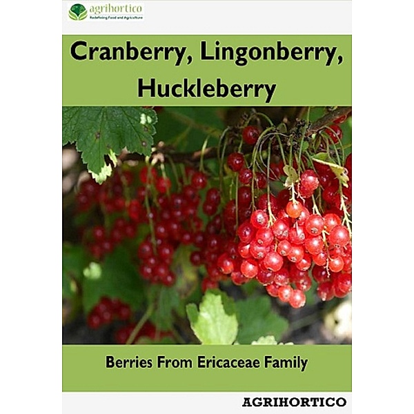 Cranberry, Lingonberry and Huckleberry: Berries from Ericaceae Family, Agrihortico