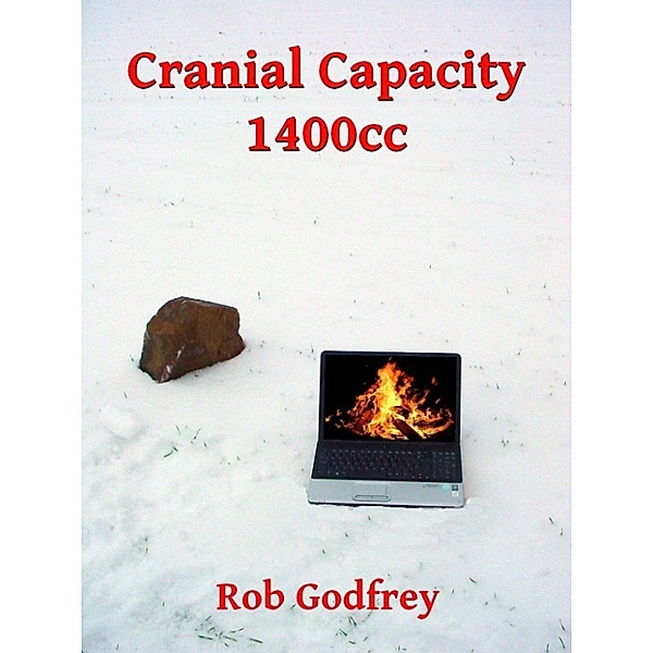 Cranial Capacity 1400cc, Rob Godfrey