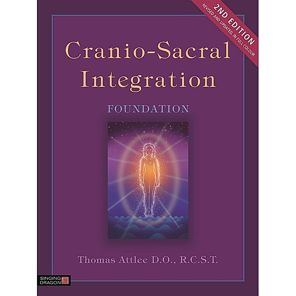 Cranio-Sacral Integration, Foundation, Second Edition, Thomas Attlee D. O. R. C. S. T.