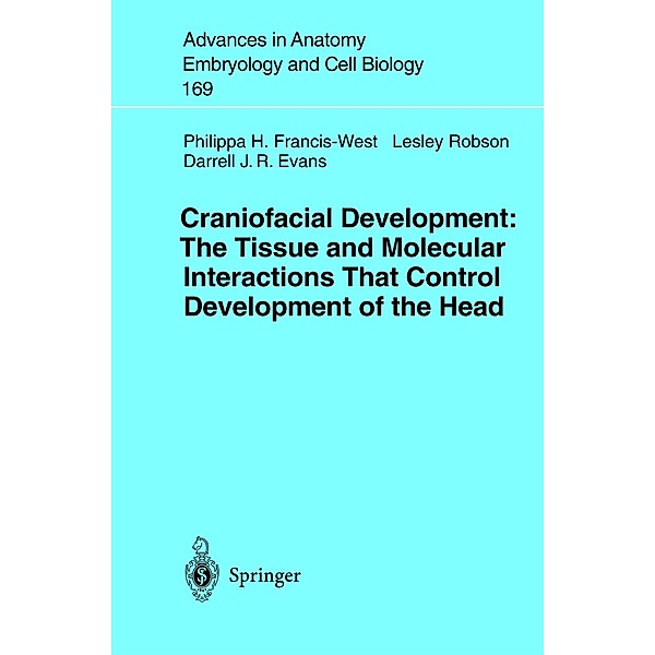 Craniofacial Development The Tissue and Molecular Interactions That Control Development of the Head / Advances in Anatomy, Embryology and Cell Biology Bd.169, Philippa H. Francis-West, Lesley Robson, Darrell J. R. Evans