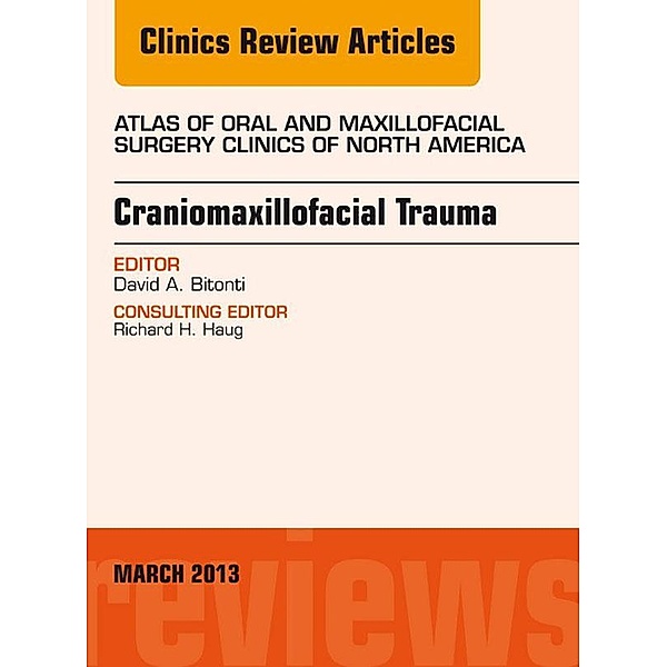 Craniomaxillofacial Trauma, An Issue of Atlas of the Oral and Maxillofacial Surgery Clinics, David A Bitonti