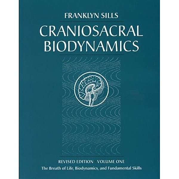 Craniosacral Biodynamics, Volume One, Franklyn Sills