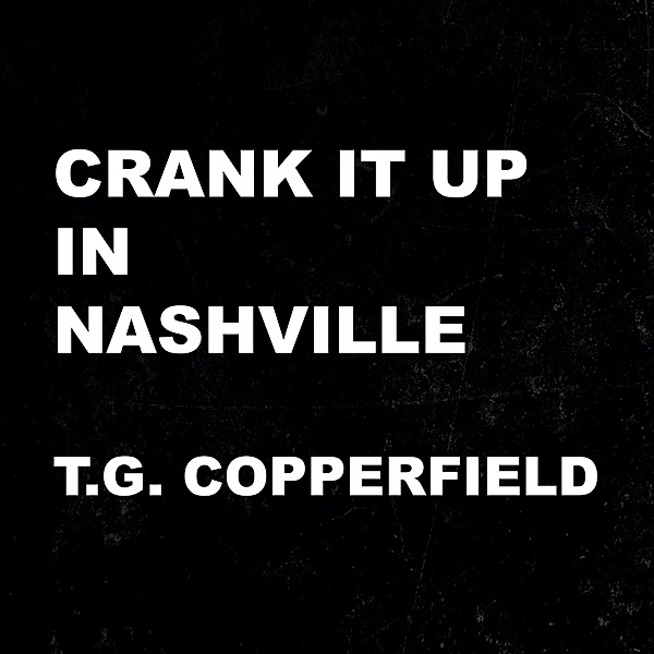 Crank It Up In Nashville, T.G.Copperfield