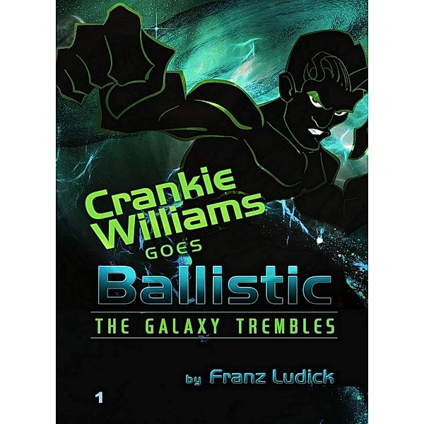 Crankie Williams Goes Balistic (Crankie Williams Goes To War, #1) / Crankie Williams Goes To War, Franz Ludick