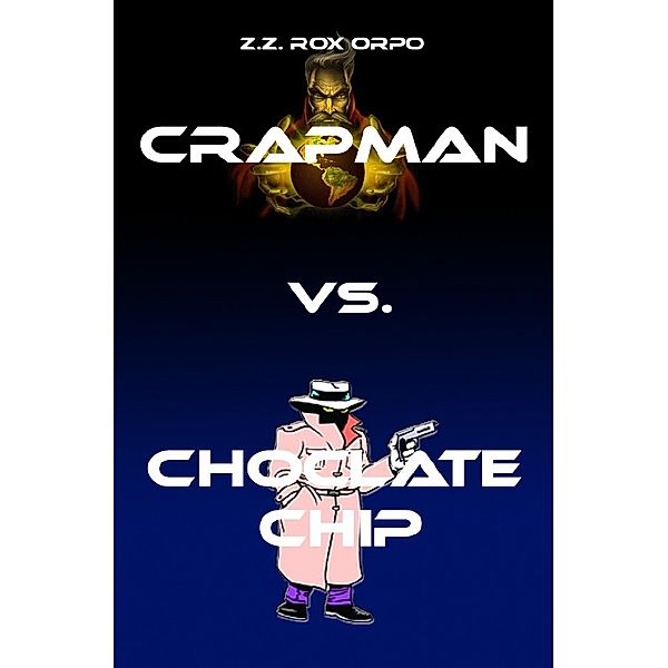 Crapman / Crapman vs. Choclate Chip, Z. Z. Rox Orpo