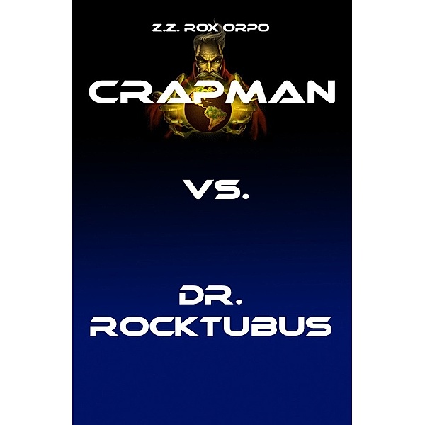 Crapman / Crapman vs. Dr. Rocktubus, Z. Z. Rox Orpo