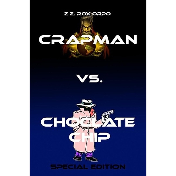 Crapman vs. Choclate Chip Special Edition, Z. Z. Rox Orpo