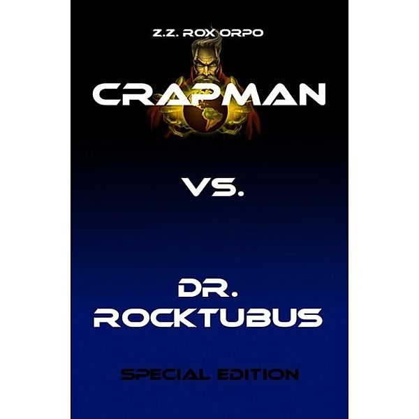 Crapman vs. Dr. Rocktubus Special Edition, Z. Z. Rox Orpo