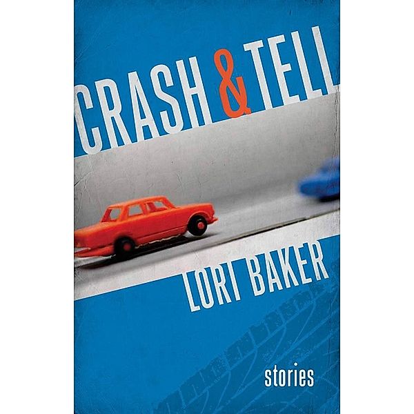 Crash and Tell / Yellow Shoe Fiction, Lori Baker