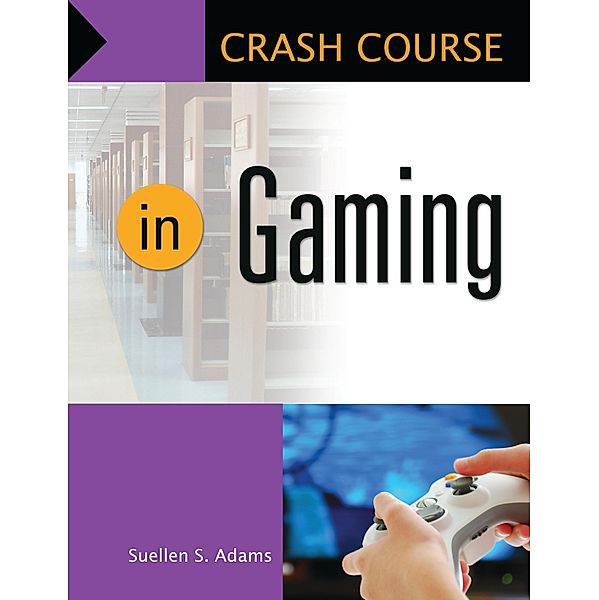 Crash Course in Gaming, Suellen S. Adams