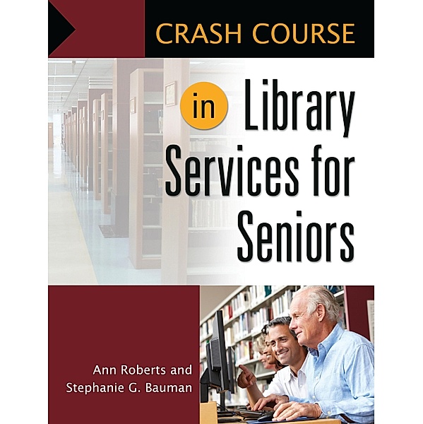Crash Course in Library Services for Seniors, Ann Roberts, Stephanie G. Bauman