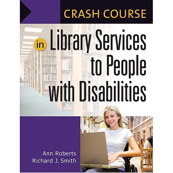 Crash Course in Library Services to People with Disabilities, Ann Roberts, Richard J. Smith