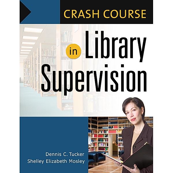 Crash Course in Library Supervision, Shelley Elizabeth Mosley, Dennis C. Tucker