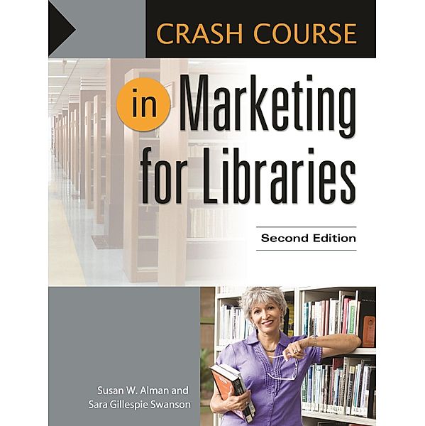 Crash Course in Marketing for Libraries, Susan W. Alman, Sara Gillespie Swanson