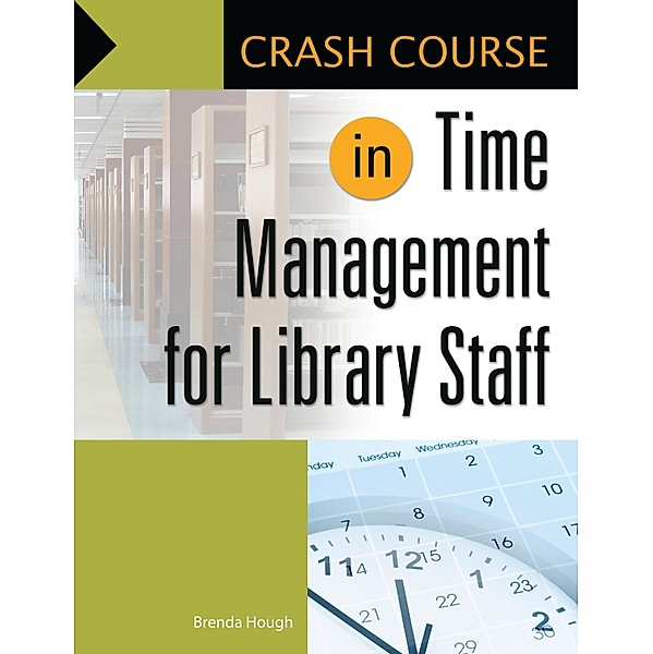 Crash Course in Time Management for Library Staff, Brenda Hough