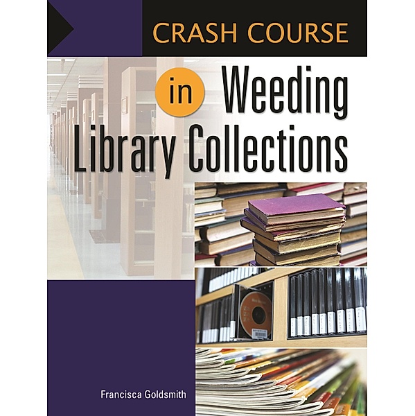 Crash Course in Weeding Library Collections, Francisca Goldsmith