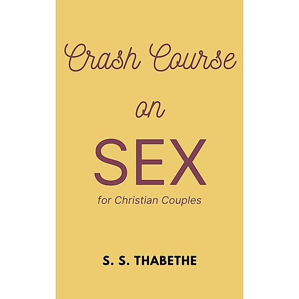 Crash Course on Sex for Christian Couples (Crash Course Series, #1) / Crash Course Series, S. S. Thabethe