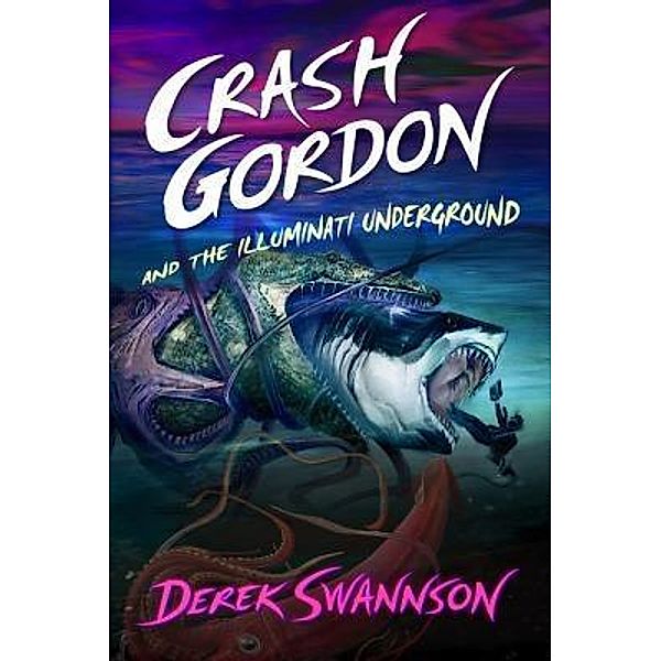 Crash Gordon and the Illuminati Underground / Crash Gordon Bd.3, Derek Swannson
