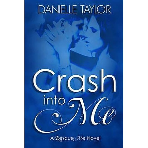 Crash into Me / Writend Publishing, Danielle Taylor