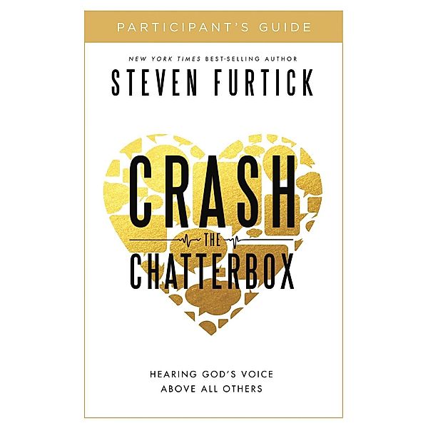 Crash the Chatterbox Participant's Guide, Steven Furtick