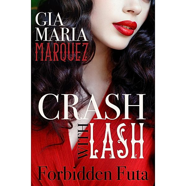 Crash with Lash: Forbidden Futa, Gia Maria Marquez