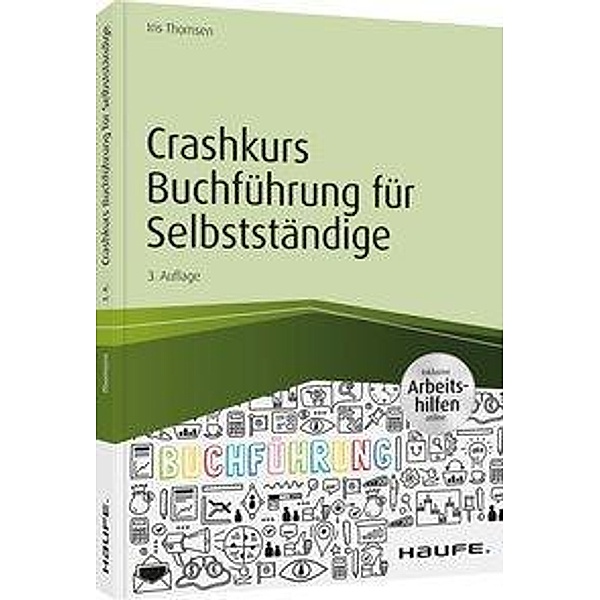 Crashkurs Buchführung für Selbstständige - inkl. Arbeitshilfen online, Iris Thomsen