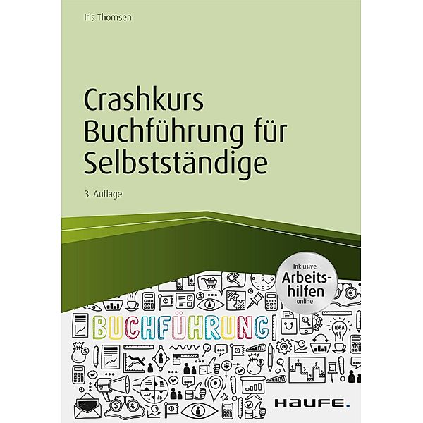 Crashkurs Buchführung für Selbstständige - inkl. Arbeitshilfen online / Haufe Fachbuch, Iris Thomsen