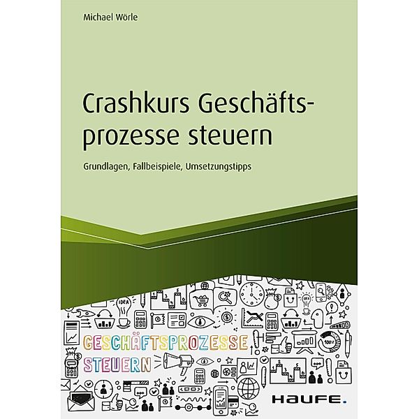 Crashkurs Geschäftsprozesse steuern / Haufe Fachbuch, Michael Wörle