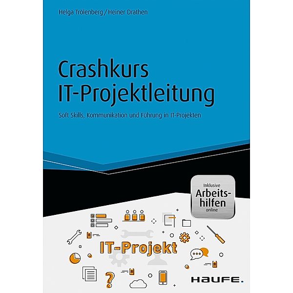 Crashkurs IT-Projektleitung - inkl. Arbeitshilfen online / Haufe Fachbuch, Helga Trölenberg, Heiner Drathen
