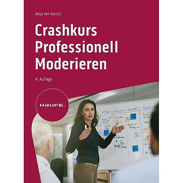 Crashkurs Professionell Moderieren / Haufe Fachbuch, Anja von Kanitz