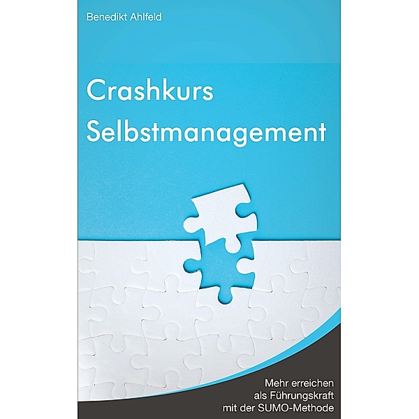 Crashkurs Selbstmanagement, Benedikt Ahlfeld