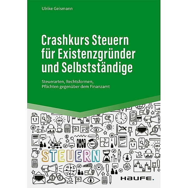 Crashkurs Steuern für Existenzgründer und Selbstständige / Haufe Fachbuch, Ulrike Geismann