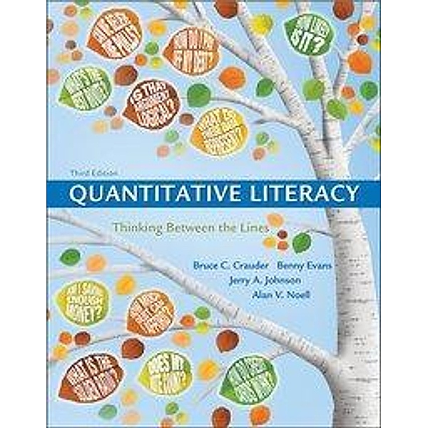 Crauder, B: Quantitative Literacy: Thinking Between the Line, Bruce Crauder, Benny Evans, Jerry Johnson, Alan Noell