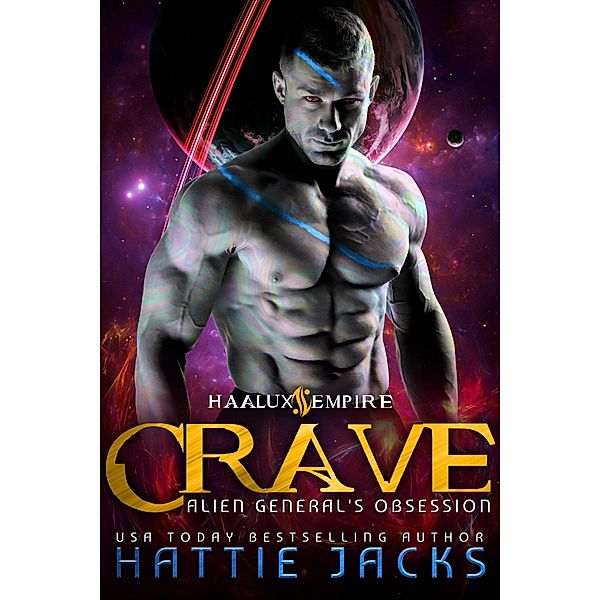 Crave: Alien General's Obsession (Haalux Empire, #2) / Haalux Empire, Hattie Jacks