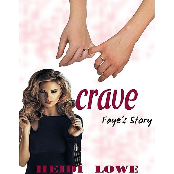 Crave: Faye's Story (Crave Series, #2) / Crave Series, Heidi Lowe