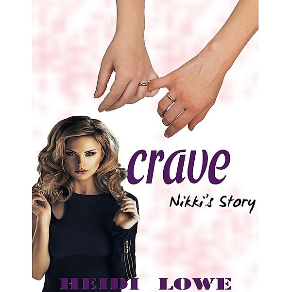 Crave: Nikki's Story (Crave Series, #1) / Crave Series, Heidi Lowe