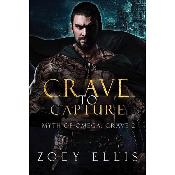 Crave To Capture (Myth of Omega: Crave, #2) / Myth of Omega: Crave, Zoey Ellis