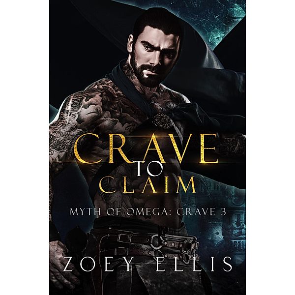 Crave To Claim (Myth of Omega: Crave, #3) / Myth of Omega: Crave, Zoey Ellis