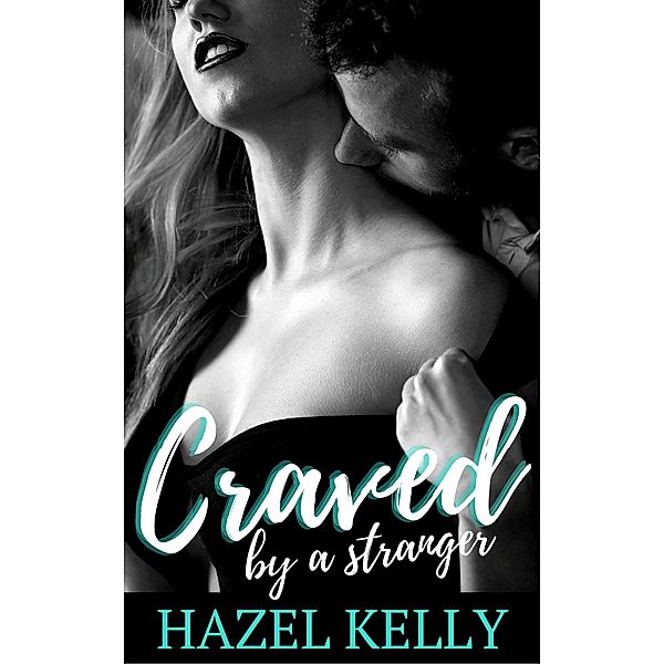 Craved by a Stranger (Craved Series, #1) / Craved Series, Hazel Kelly